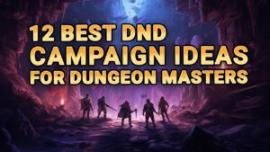 12 Best DnD 5E Campaign Ideas for Dungeon Masters